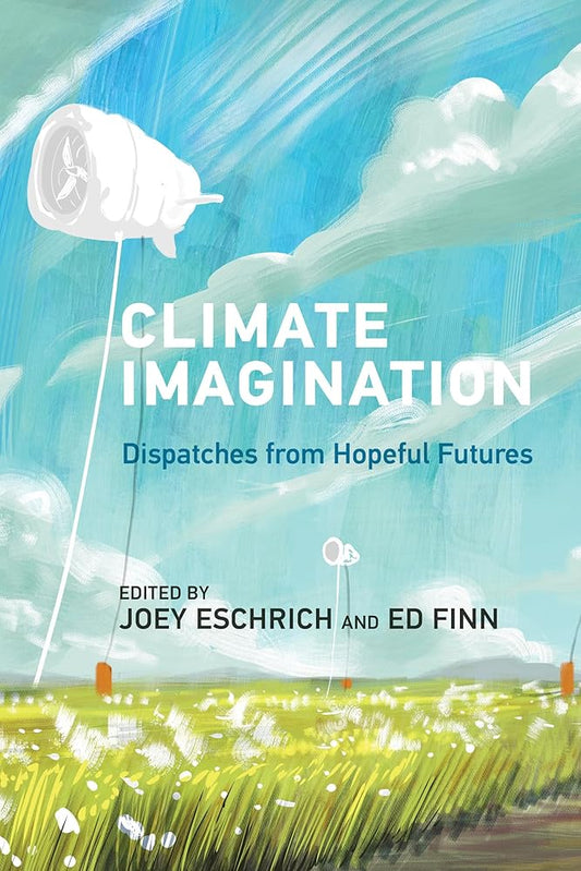 Climate Imagination: Dispatches from Hopeful Futures cover image