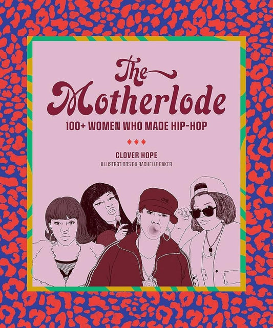 The Motherlode: 100+ Women Who Made Hip-Hop cover image