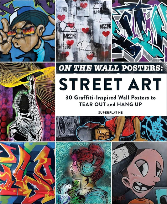 On the Wall Posters: Street Art: 30 Graffiti-Inspired Wall Posters to Tear Out and Hang Up (Home Décor Gift Series) cover image
