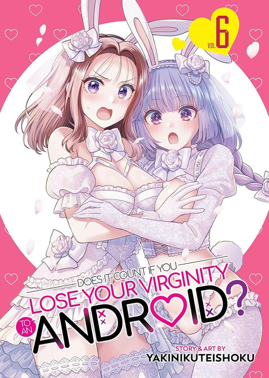 Does it Count if You Lose Your Virginity to an Android? Vol. 6 cover image